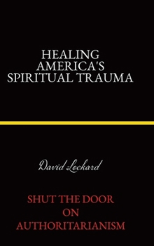 Hardcover Healing America's Spiritual Trauma: Shut the Door on Authoritarianism. Book