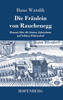 Hardcover Die Fräulein von Rauchenegg: Roman über die letzten Jahrzehnte auf Schloss Püdensdorf [German] Book