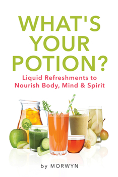 Hardcover What's Your Potion?: Liquid Refreshments to Nourish Body, Mind, and Spirit Book