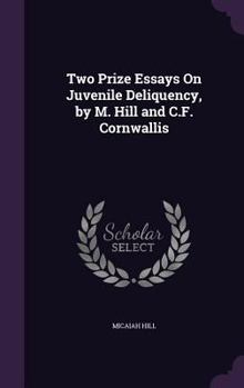 Hardcover Two Prize Essays On Juvenile Deliquency, by M. Hill and C.F. Cornwallis Book