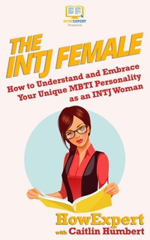 Paperback The INTJ Female: How to Understand and Embrace Your Unique MBTI Personality as an INTJ Woman Book