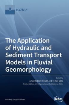 Hardcover The Application of Hydraulic and Sediment Transport Models in Fluvial Geomorphology Book