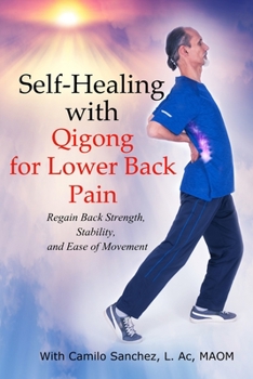Self-Healing with Qigong for Lower Back Pain: Regain Back Strength, Stability, and Ease of Movement