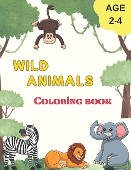 Paperback WILD ANIMALS Coloring book: Lovely activity for kids aged 2-4, with animals from the wild Book