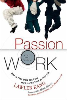 Hardcover Passion at Work: How to Find Work You Love and Live the Time of Your Life Book