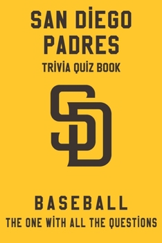 San Diego Padres Trivia Quiz Book - Baseball - The One With All The Questions: MLB Baseball Fan - Gift for fan of San Diego Padres