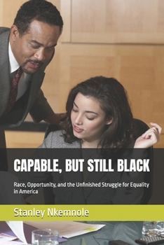 CAPABLE, BUT STILL BLACK: Race, Opportunity, and the Unfinished Struggle for Equality in America