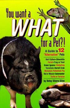 Hardcover You Want a What for a Pet?!: A Guide to 12 Alternative Pets Book