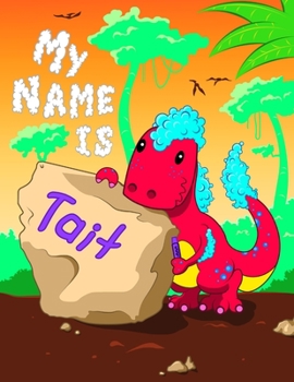 Paperback My Name is Tait: 2 Workbooks in 1! Personalized Primary Name and Letter Tracing Book for Kids Learning How to Write Their First Name an Book