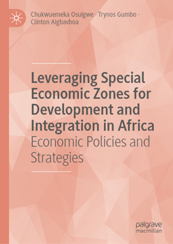 Leveraging Special Economic Zones for Development and Integration in Africa: Economic Policies and Strategies