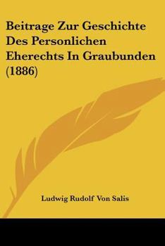 Paperback Beitrage Zur Geschichte Des Personlichen Eherechts In Graubunden (1886) [German] Book