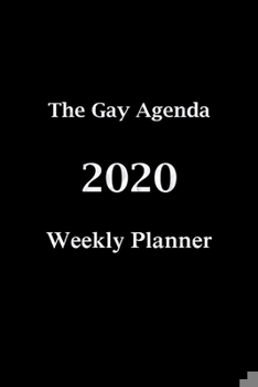 Paperback The Gay Agenda 2020 Weekly Planner: Funny Valentines Planner Notebook Novelty Gift for LGBT, Inspirational Thoughts and Writings Gay and Lesbian Calen Book