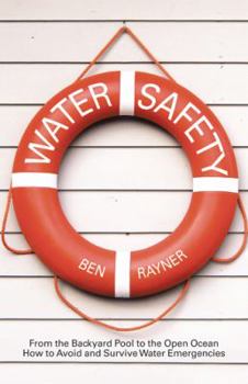 Paperback Water Safety: From the Backyard Pool to the Open Ocean How to Avoid and Survive Water Emergencies Book