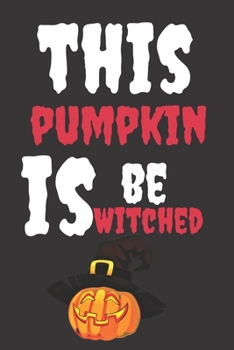 This Pumpkin is Bewitched: Halloween Themed Journal For Everyone Who Loves The Spooky Season Fit As Gift For Family and Friends This Creepy Holidays and Beyond