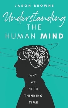 Paperback Understanding the Human Mind: Why we need thinking time Book