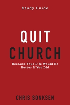 Paperback Quit Church - Study Guide: Because Your Life Would Be Better If You Did Book