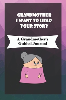 Paperback Grandmother, I Want to Hear Your Story: A Grandmother's Guided Journal to Share Her Life and Her Love: grandma memories journal Book