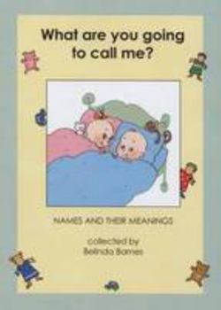 Paperback What are You Going to Call Me?: Names and Their Meanings Book