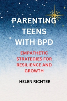 Paperback Parenting Teens with Bpd: Empathetic Strategies for Resilience and Growth Book
