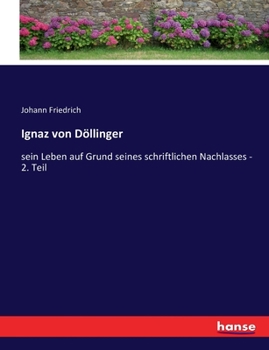 Paperback Ignaz von Döllinger: sein Leben auf Grund seines schriftlichen Nachlasses - 2. Teil [German] Book