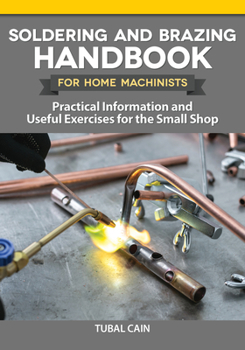 Paperback Soldering and Brazing Handbook for Home Machinists: Practical Information and Useful Exercises for the Small Shop Book