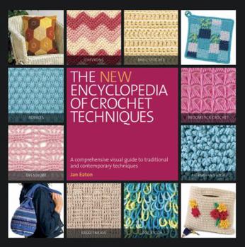 Paperback The New Encyclopedia of Crochet Techniques: A Comprehensive Visual Guide to Traditional and Contemporary Techniques Book