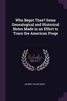 Who Begot Thee?: Some Genealogical and Historical Notes