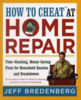 Spiral-bound How to Cheat at Home Repair: Time-Slashing, Money-Saving Fixes for Household Hassles and Breakdowns Book