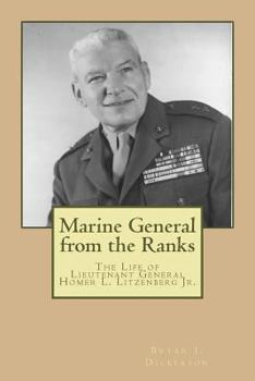Marine General from the Ranks: The Life of Ltgen Homer L. Litzenberg Jr. USMC