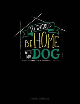 Paperback I'd Rather Be Home With My Dog: 6 Columns Columnar Pad Book