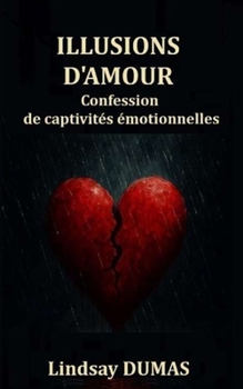 Illusions d'amour: Confession de captivités émotionnelles