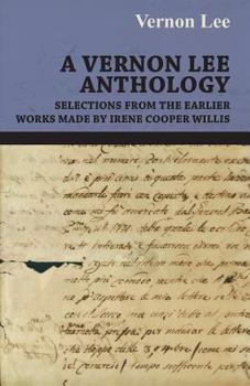 Paperback A Vernon Lee Anthology - Selections from the Earlier Works Made by Irene Cooper Willis Book