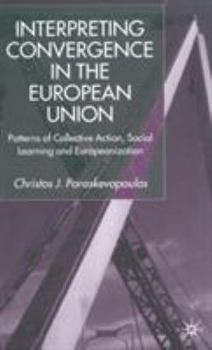 Hardcover Interpreting Convergence in the European Union: Patterns of Collective Action, Social Learning and Europeanization Book