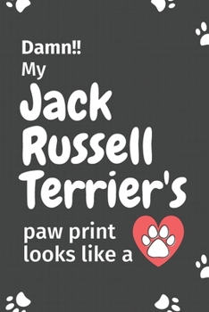 Damn!! My Jack Russell Terrier's Paw Print Looks Like A : For Jack Russell Terrier Dog Fans