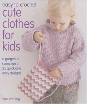 Paperback Easy to Crochet Cute Clothes for Kids: A Gorgeous Collection of 25 Quick and Easy Designs Book