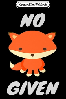 Composition Notebook: No Fox Given Funny Quote Casual Top  Journal/Notebook Blank Lined Ruled 6x9 100 Pages