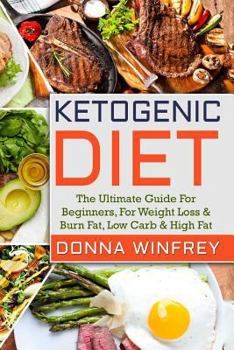 Paperback Ketogenic Diet: The Ultimate Guide For Beginners, For Weight Loss & Burn Fat, Low Carb & High Fat. Book