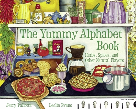 Yummy Alphabet Book: Herbs, Spices, and Other Natural Flavors (Jerry Pallotta's Alphabet Book) - Book  of the Jerry Pallotta's Alphabet Books