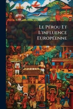 Paperback Le Pérou Et L'influence Européenne [French] Book