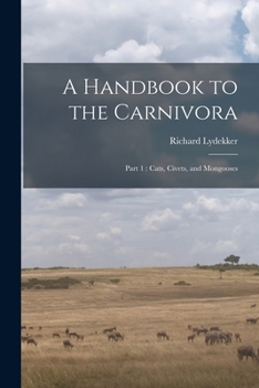 Paperback A Handbook to the Carnivora: Part 1: Cats, Civets, and Mongooses Book