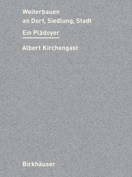 Weiterbauen an Stadt, Siedlung, Dorf: Ein Plädoyer