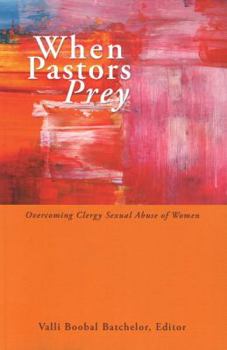 When Pastors Prey: Overcoming Clergy Sexual Abuse of Women