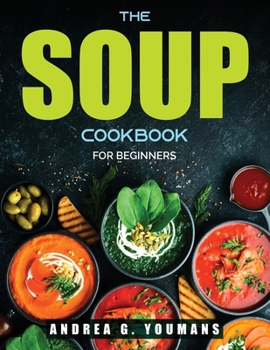 Paperback The Soup Cookbook: For Beginners Book