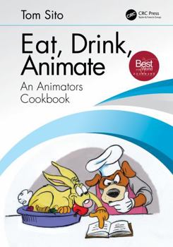 Hardcover Eat, Drink, Animate: An Animators Cookbook Book