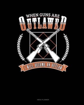 Paperback When Guns Are Outlawed I Will Become An Outlaw: Menu Planner Book