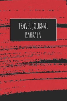 Travel Journal Bahrain: 6x9 Travel Notebook or Diary with prompts, Checklists and Bucketlists perfect gift for your Trip to Bahrain for every Traveler