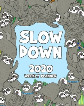 Slow Down 2020 Weekly Planner: Sloth 12 Month January to December Weekly & Monthly One Year Agenda Book - Cute, Colorful, Blue & Brown Modern Planning ... for Home, School or Office - Size 8x10