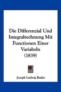 Paperback Die Differenzial Und Integralrechnung Mit Functionen Einer Variabeln (1839) [German] Book