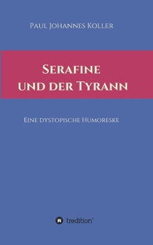 Paperback Serafine und der Tyrann: Eine dystopische Humoreske [German] Book