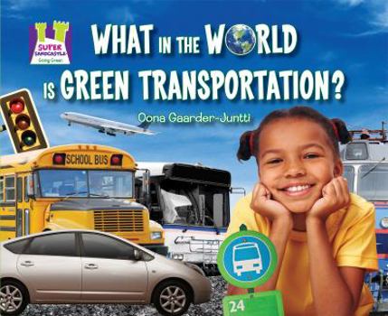 Library Binding What in the World Is Green Transportation? Book